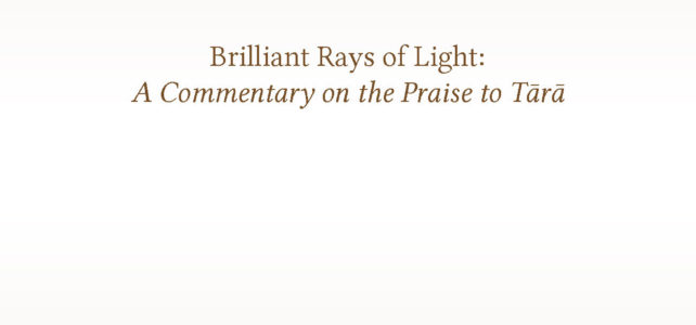 Brilliant Rays of Light: A Commentary on the Praise to Tārā