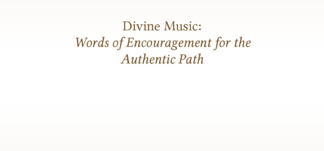 Divine Music: Words of Encouragement for the Authentic Path