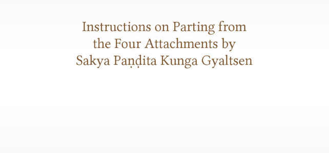 Instructions on Parting from the Four Attachments by Sakya Paṇḍita Kunga Gyaltsen