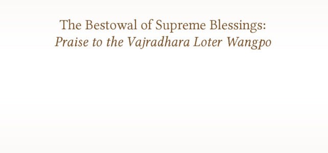 The Bestowal of Supreme Blessings: Praise to the Vajradhara Loter Wangpo