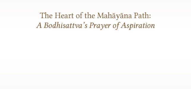 The Heart of the Mahāyāna Path: A Bodhisattva’s Prayer of Aspiration