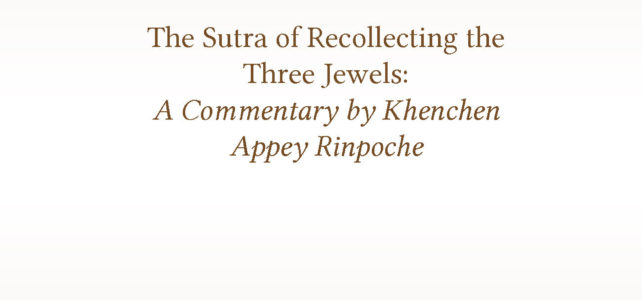 The Sutra of Recollecting the Three Jewels: A Commentary by Khenchen Appey Rinpoche
