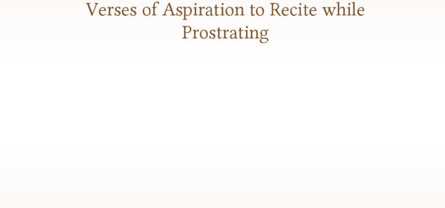 Verses of Aspiration to Recite while Prostrating