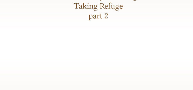An Introductory Teaching on Taking Refuge part 2