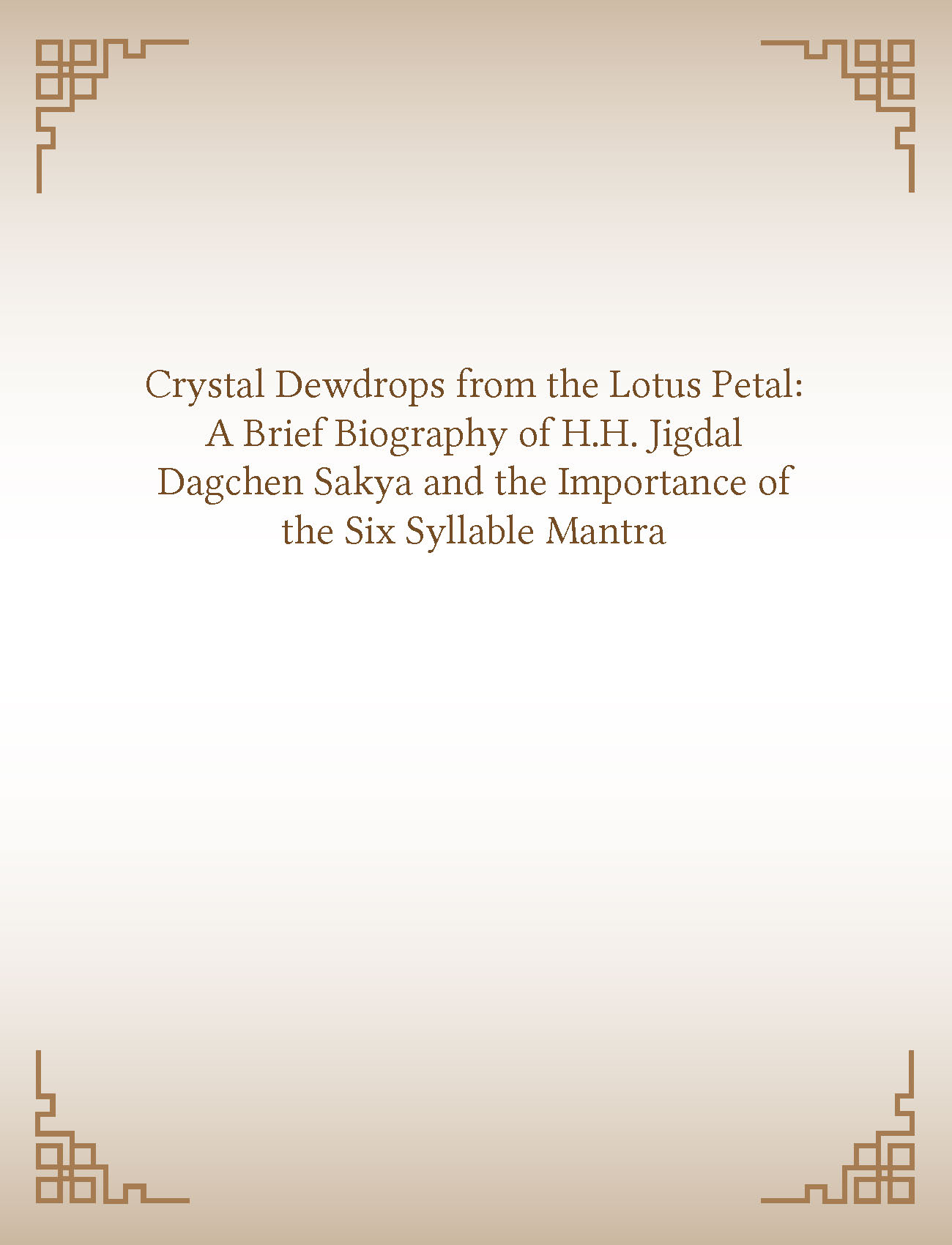 Crystal Dewdrops from the Lotus Petal: a Brief Biography of H.H. Jigdal Dagchen Sakya and the Importance of the Six Syllable Mantra