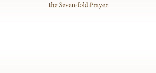 Meditation on the Seven-fold Prayer Meditation on the Seven-fold Prayer
